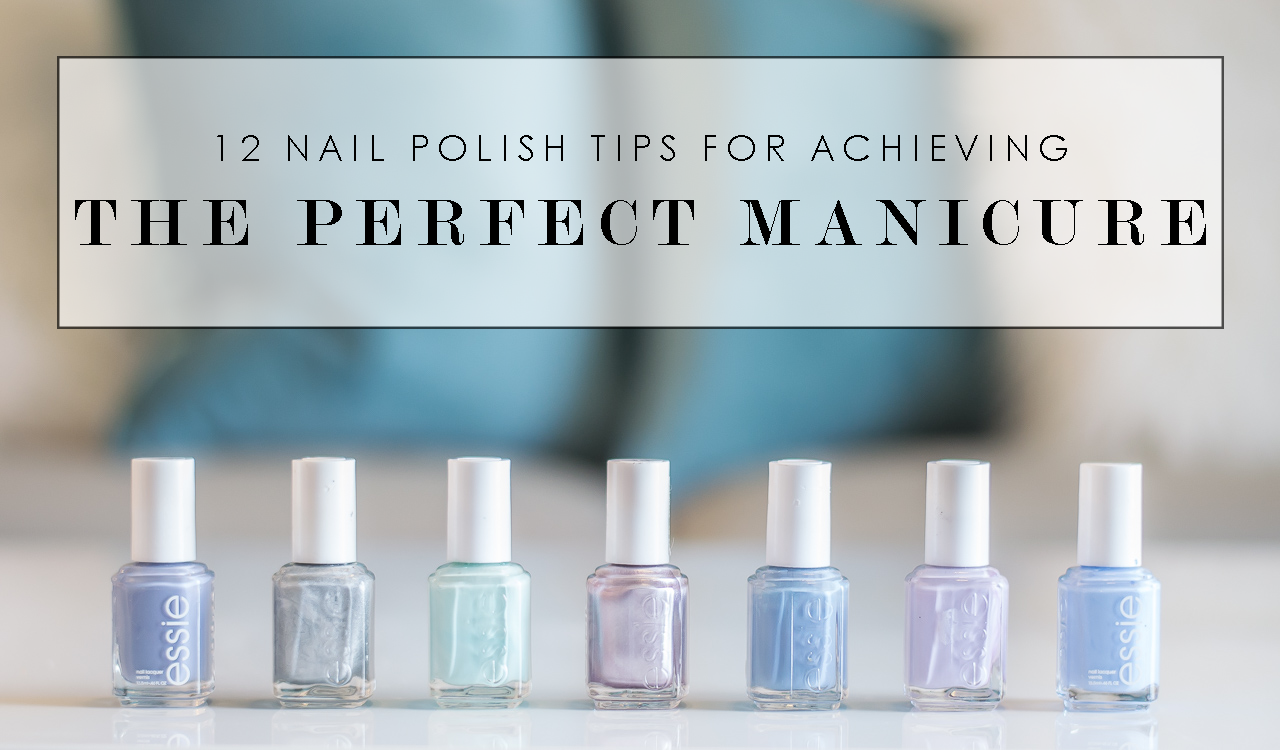 12 Nail Polish Tips For Achieving The Perfect Manicure • The Perennial Style