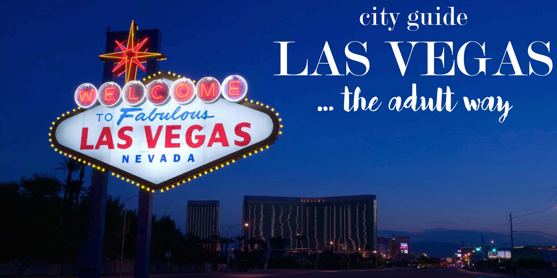 City Guide: Las Vegas - The Adult Way • The Perennial Style | Dallas ...